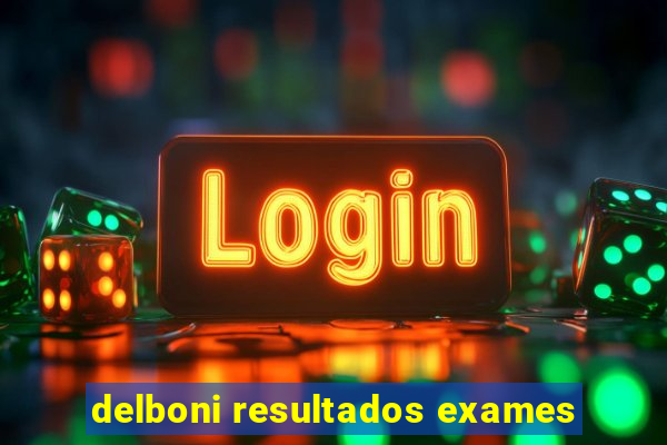 delboni resultados exames